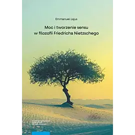 Moc i tworzenie sensu w filozofii Friedricha Nietzschego