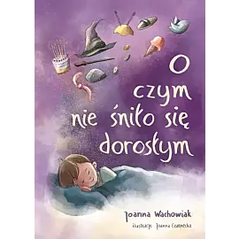 O czym nie śniło się dorosłym