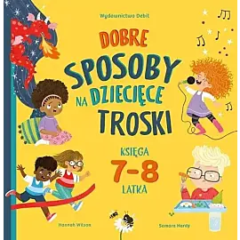 Dobre sposoby na dziecięce troski. Księga 7-i 8-latka