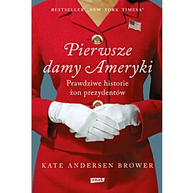 Pierwsze damy Ameryki. Prawdziwe historie żon prezydentów