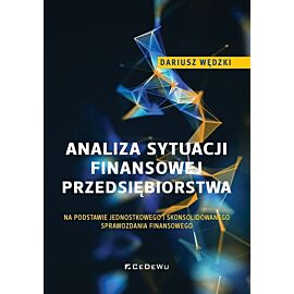 Analiza sytuacji finansowej przedsiębiorstwa na podstawie jednostkowego i skonsolidowanego sprawozdania finansowego