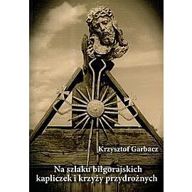 Na szlaku biłgorajskich kapliczek i krzyży przydrożnych