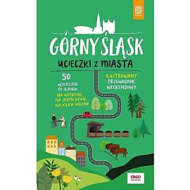 Górny Śląsk Ucieczki z miasta Przewodnik weekendowy