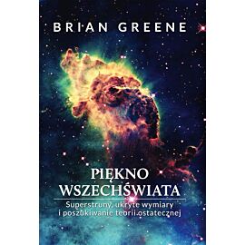 Piękno wszechświata. Superstruny, ukryte wymiary i poszukiwanie teorii ostatecznej (e-book)