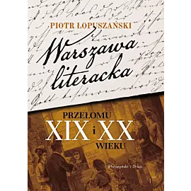 Warszawa literacka przełomu XIX i XX wieku (Duże Litery)