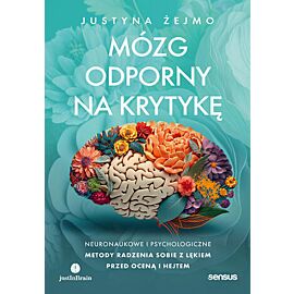 Mózg odporny na krytykę. Neuronaukowe i psychologiczne metody radzenia sobie z lękiem przed oceną i hejtem (e-book)
