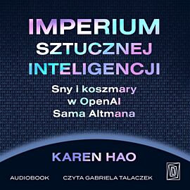 Imperium sztucznej inteligencji. Sny i koszmary w OpenAI Sama Altmana (audiobook MP3)