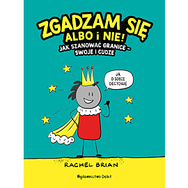 Zgadzam się albo i nie! Jak szanować granice - swoje i cudze