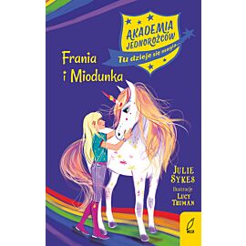 Akademia jednorożców. Frania i Miodunka. Tom 10
