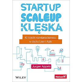 Startup, scaleup, klęska. 42 ścieżki rozwijania biznesu w duchu Lean i Agile
