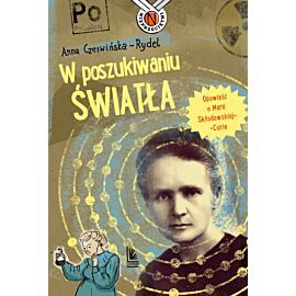 W poszukiwaniu światła. Opowieść o Marii Skłodowskiej-Curie (e-book)