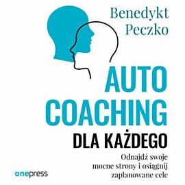 Autocoaching dla każdego. Odnajdź swoje mocne strony i osiągnij zaplanowane cele (audiobook MP3)