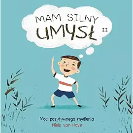 Mam silny umysł. Moc pozytywnego myślenia