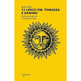 12 lekcji św. Tomasza z akwinu. Duchowa mądrość na burzliwe czasy