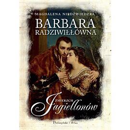 Barbara Radziwiłłówna. Zmierzch Jagiellonów (Duże Litery)