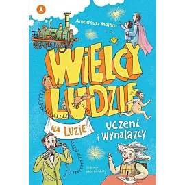 Wielcy ludzie na luzie Uczeni i wynalazcy