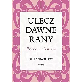 Ulecz dawne rany. Praca z cieniem.