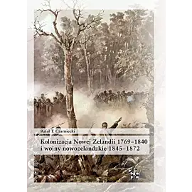 Kolonizacja Nowej Zelandii 1769-1840 i wojny nowozelandzkie 1845-1872