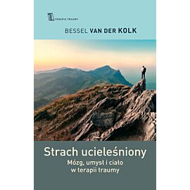 Strach ucieleśniony mózg umysł i ciało w terapii traumy