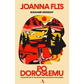 Po dorosłemu. Rozszerzone wydanie bestsellerowego poradnika