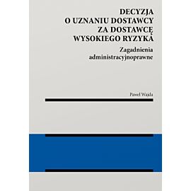 Decyzja o uznaniu dostawcy za dostawcę wysokiego ryzyka. Zagadnienia administracyjnoprawne