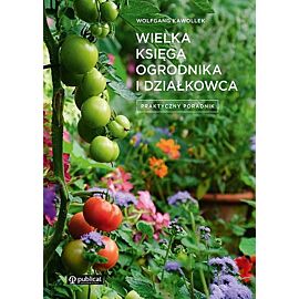 Wielka księga ogrodnika i działkowca. Praktyczny poradnik