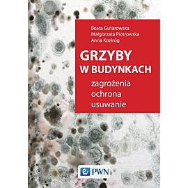 Grzyby w budynkach. Zagrożenia, ochrona, usuwanie.