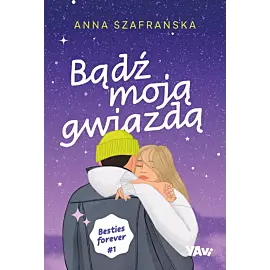 Bądź moją gwiazdą. Besties forever, część 1