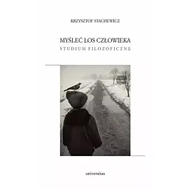 Myśleć los człowieka. Studium filozoficzne
