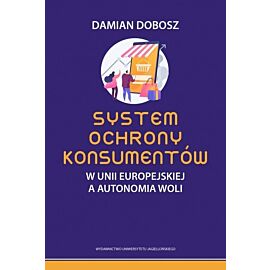System ochrony konsumentów w Unii Europejskiej a autonomia woli