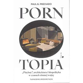 Pornotopia. Playboy, architektura i biopolityka w czasach zimnej wojny