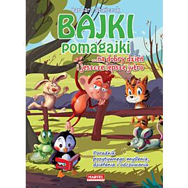 Bajki pomagajki na dobry dzień i jeszcze lepsze jutro