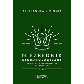 Niezbędnik stomatologiczny. Zbiór zadań dla studentów stomatologii. Część 2