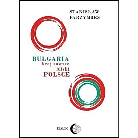 Bułgaria - kraj zawsze bliski Polsce