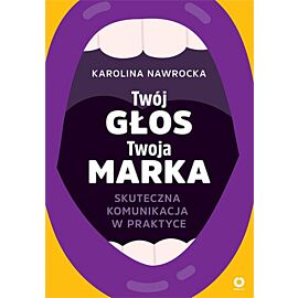 Twój głos - Twoja marka. Skuteczna komunikacja w praktyce (e-book)