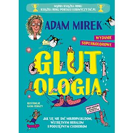 Glutologia. Jak się nie dać mikropaskudom, wstrętnym robalom i podstępnym chorobom. Wydanie superkolorowe [barwione brzegi]