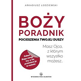Boży poradnik pocieszenia Twojej duszy. Masz Ojca, z którym wszystko możesz…