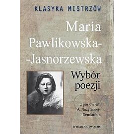 Klasyka mistrzów. Maria Pawlikowska-Jasnorzewska - Wybór poezji (z opracowaniem)