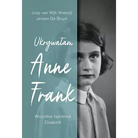 Ukrywałam Anne Frank. Wszystkie tajemnice Elisabeth
