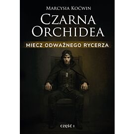 Czarna Orchidea. Miecz Odważnego Rycerza. Część I (e-book)