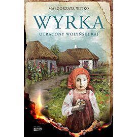 Wyrka. Utracony wołyński raj
