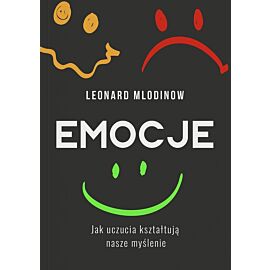 Emocje. Jak uczucia kształtują nasze myślenie