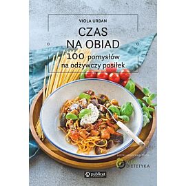 Czas na obiad 100 pomysłów na odżywczy posiłek