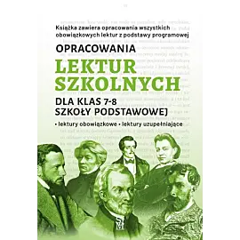 Opracowania lektur szkolnych dla klas 7-8 szkoły podstawowej. Lektury obowiązkowe. Lektury uzupełnia