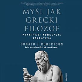 Myśl jak grecki filozof. Praktykuj koncepcje Sokratesa (audiobook MP3)