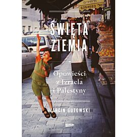 Święta ziemia. Opowieści z Izraela i Palestyny