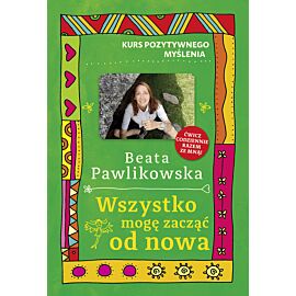 Kurs pozytywnego myślenia. Wszystko mogę zacząć od nowa