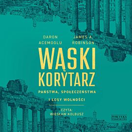 Wąski korytarz. Państwa, społeczeństwa i losy wolności (audiobook MP3)