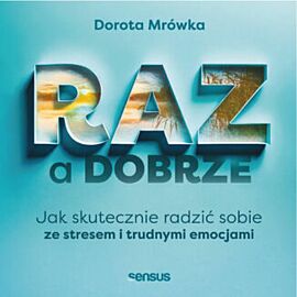 RAZ a dobrze. Jak skutecznie radzić sobie ze stresem i trudnymi emocjami (audiobook MP3)
