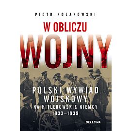 W obliczu wojny. Polski wywiad wojskowy na hitlerowskie Niemcy 1933-1939